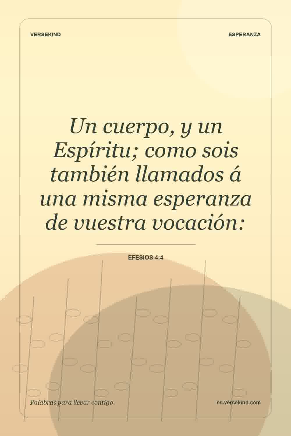 Un cuerpo, y un Espíritu; como sois también llamados á una misma esperanza de vuestra vocación: — Efesios 4:4