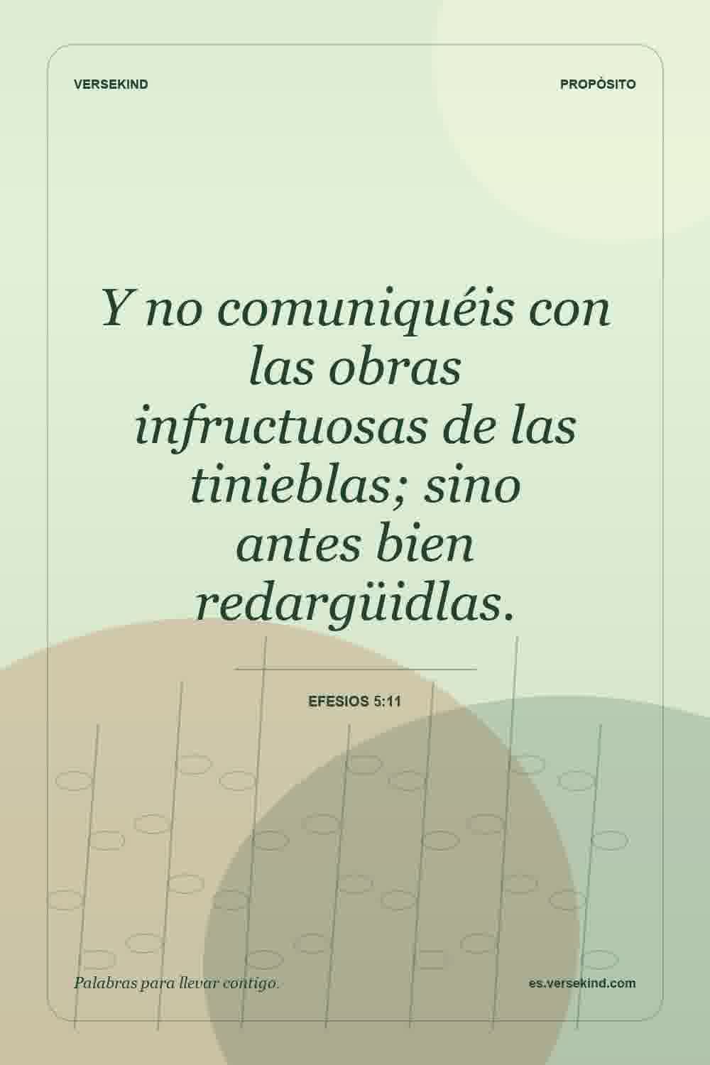 Y no comuniquéis con las obras infructuosas de las tinieblas; sino antes bien redargüidlas. — Efesios 5:11