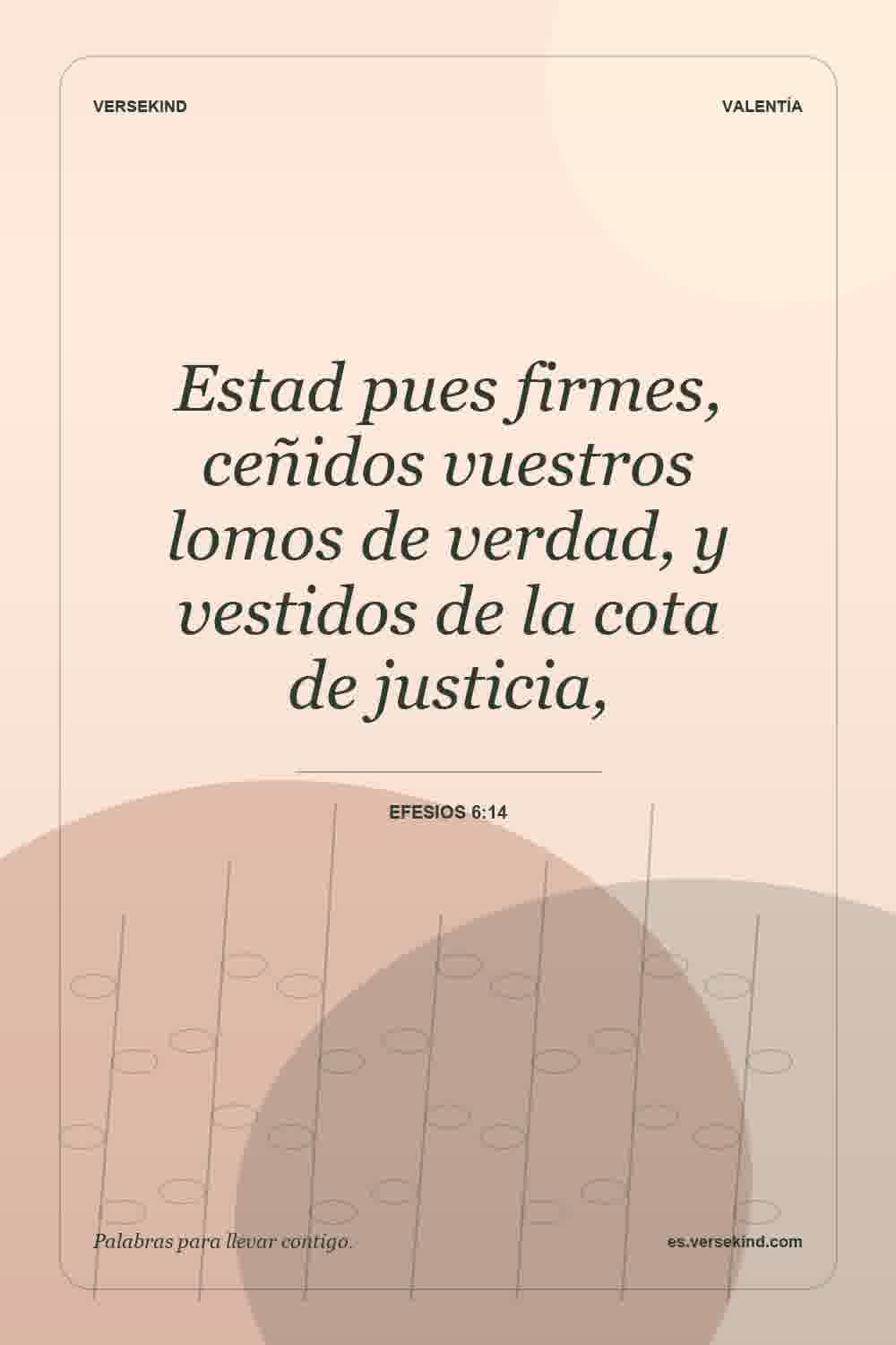 Estad pues firmes, ceñidos vuestros lomos de verdad, y vestidos de la cota de justicia, — Efesios 6:14