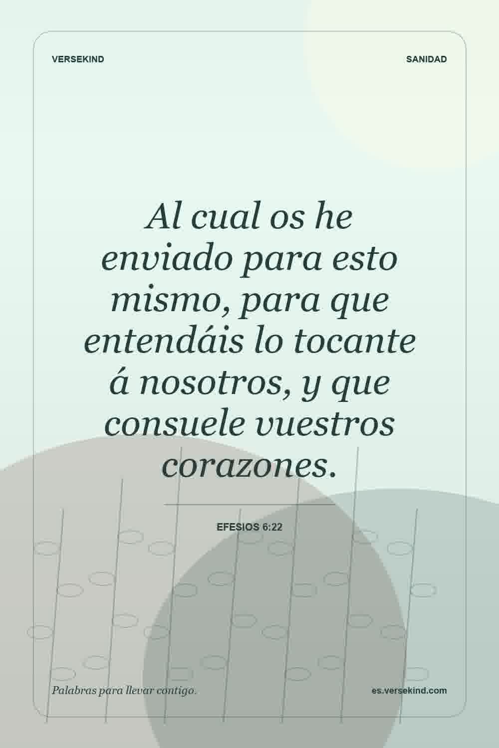 Al cual os he enviado para esto mismo, para que entendáis lo tocante á nosotros, y que consuele vuestros corazones. — Efesios 6:22