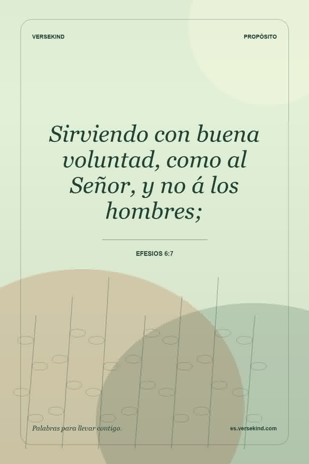 Sirviendo con buena voluntad, como al Señor, y no á los hombres; — Efesios 6:7