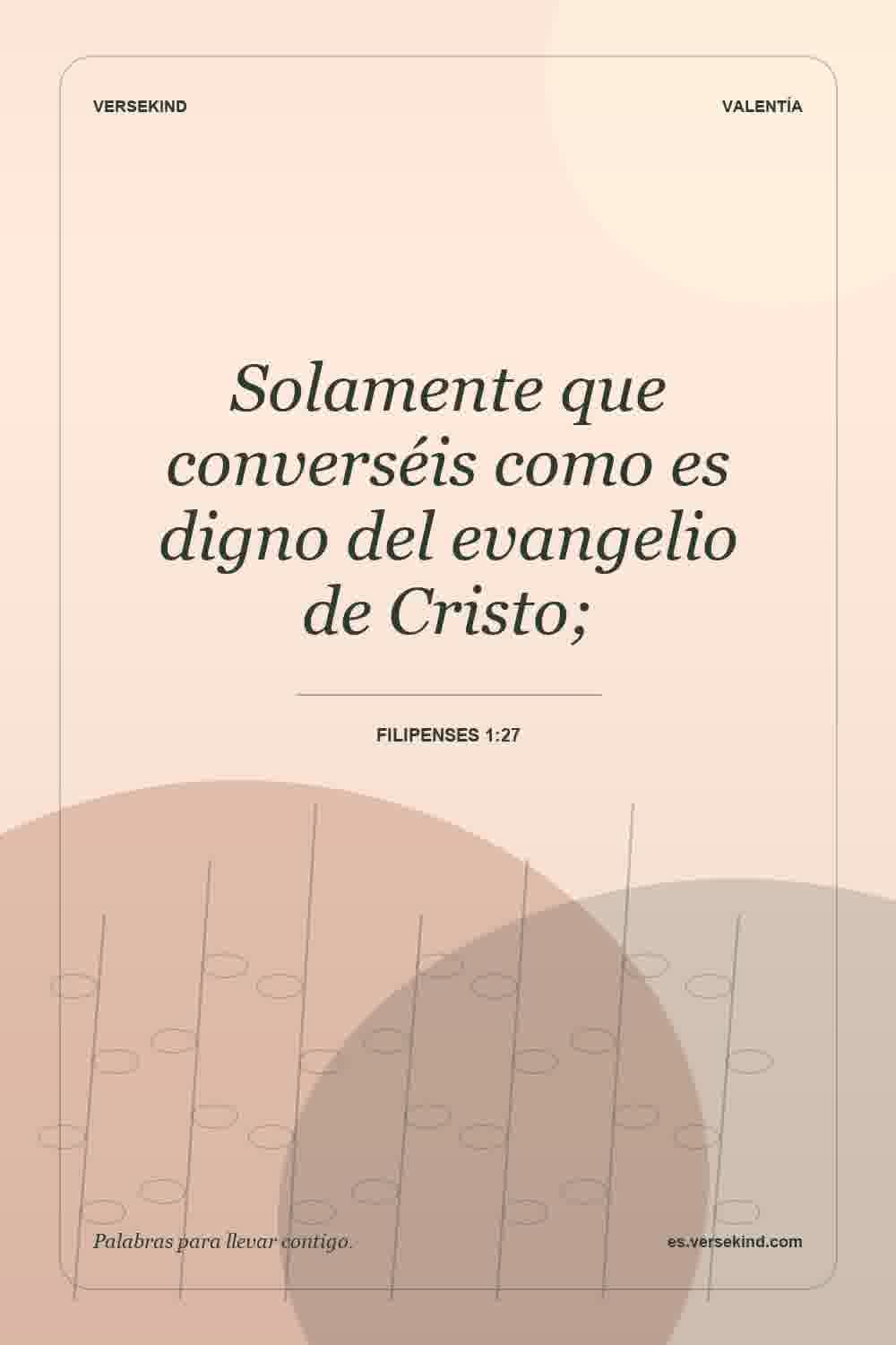 Solamente que converséis como es digno del evangelio de Cristo; — Filipenses 1:27