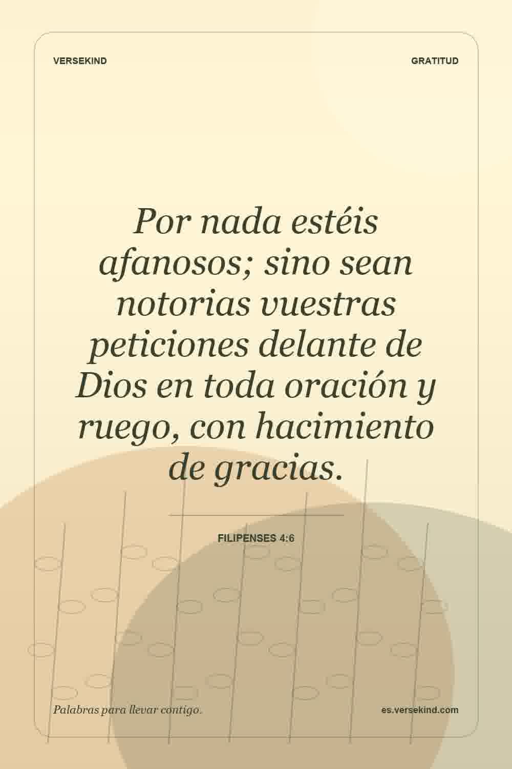 Por nada estéis afanosos; sino sean notorias vuestras peticiones delante de Dios en toda oración y ruego, con hacimiento de gracias. — Filipenses 4:6