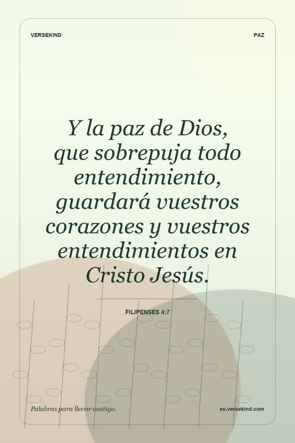 Y la paz de Dios, que sobrepuja todo entendimiento, guardará vuestros corazones y vuestros entendimientos en Cristo Jesús. — Filipenses 4:7