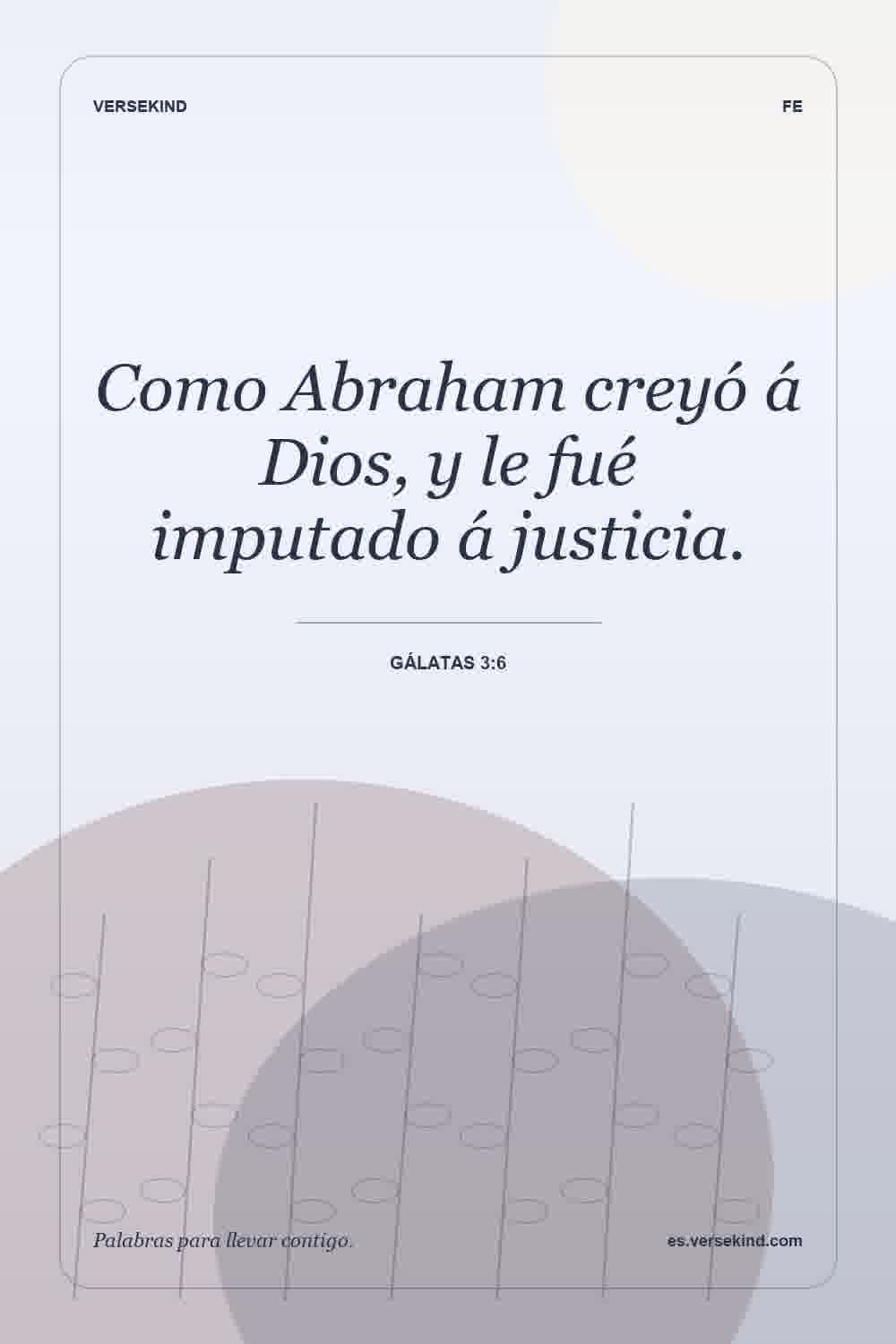 Como Abraham creyó á Dios, y le fué imputado á justicia. — Gálatas 3:6
