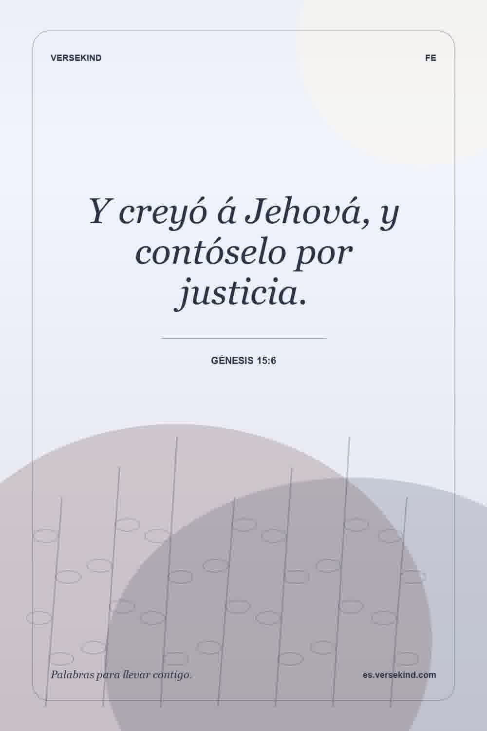 Y creyó á Jehová, y contóselo por justicia. — Génesis 15:6