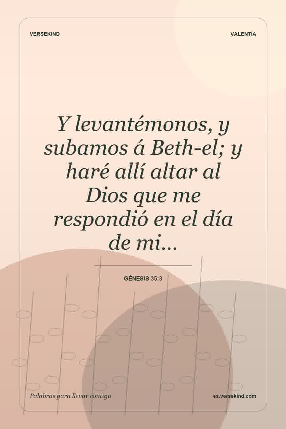 Y levantémonos, y subamos á Beth-el; y haré allí altar al Dios que me respondió en el día de mi… — Génesis 35:3