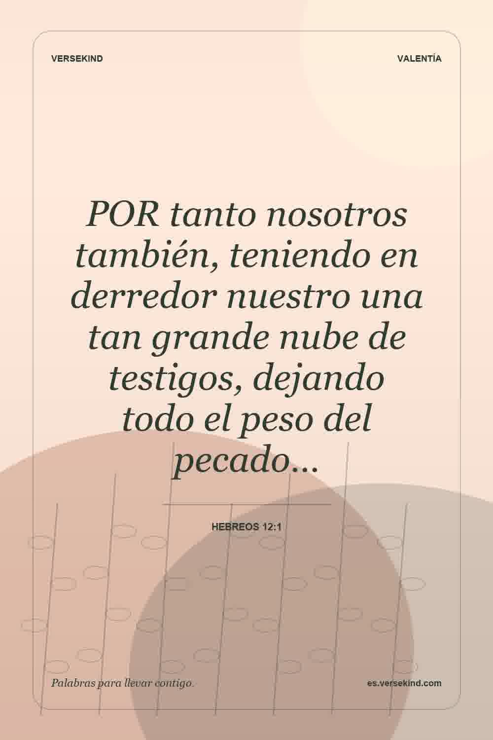 POR tanto nosotros también, teniendo en derredor nuestro una tan grande nube de testigos, dejando todo el peso del pecado… — Hebreos 12:1