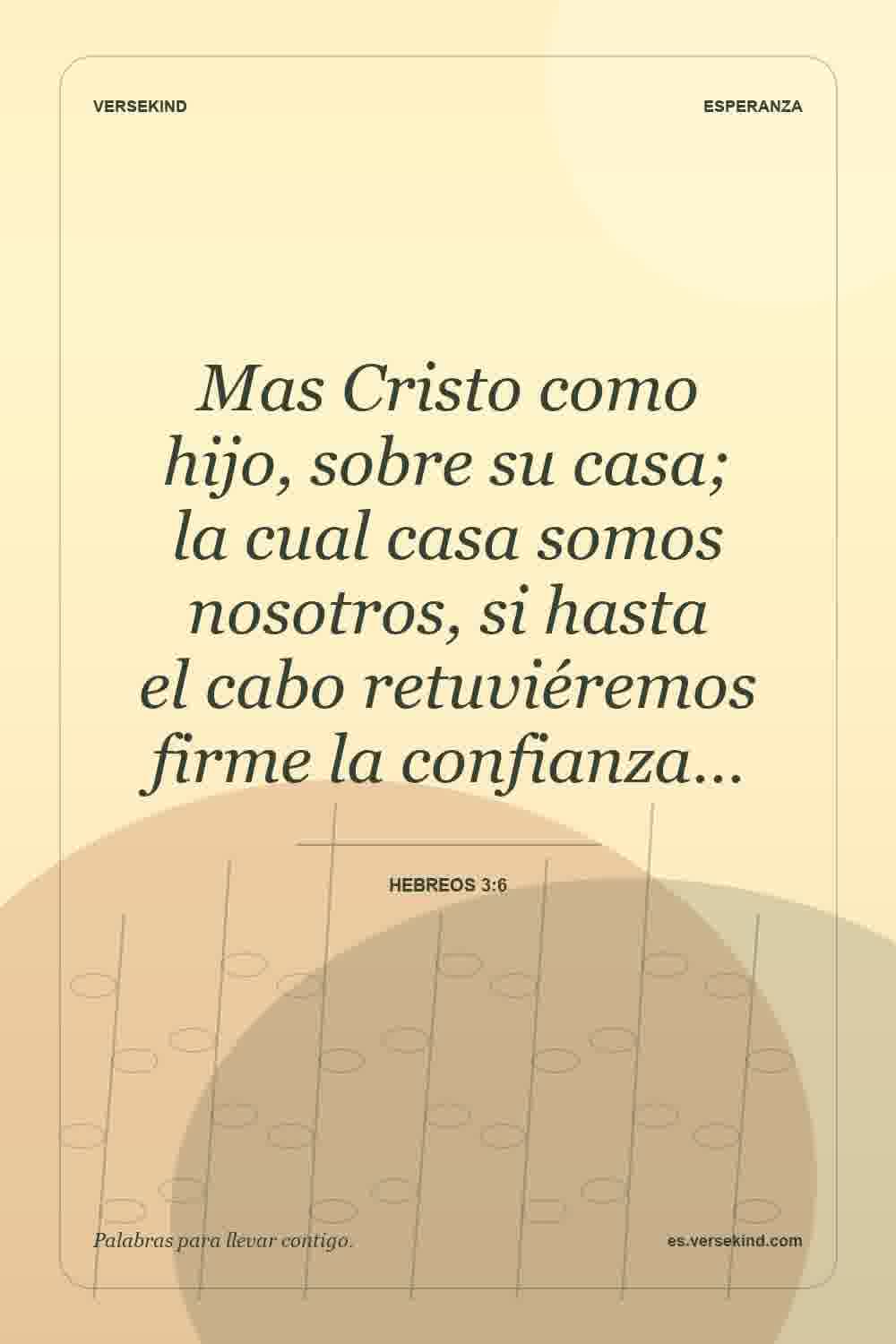 Mas Cristo como hijo, sobre su casa; la cual casa somos nosotros, si hasta el cabo retuviéremos firme la confianza… — Hebreos 3:6