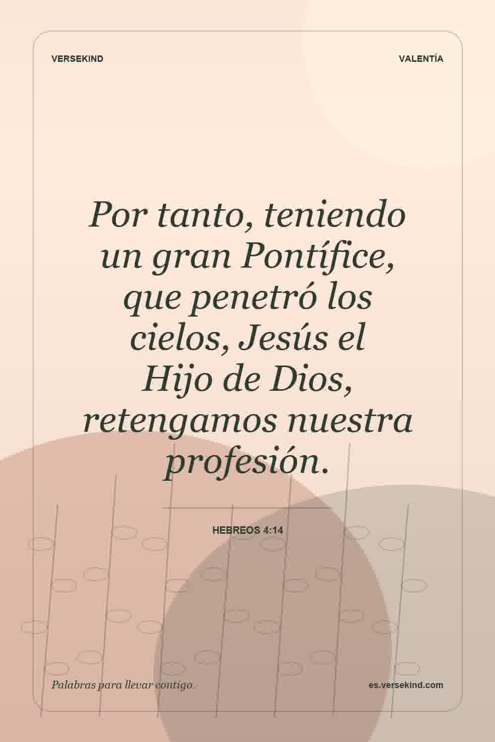 Por tanto, teniendo un gran Pontífice, que penetró los cielos, Jesús el Hijo de Dios, retengamos nuestra profesión. — Hebreos 4:14