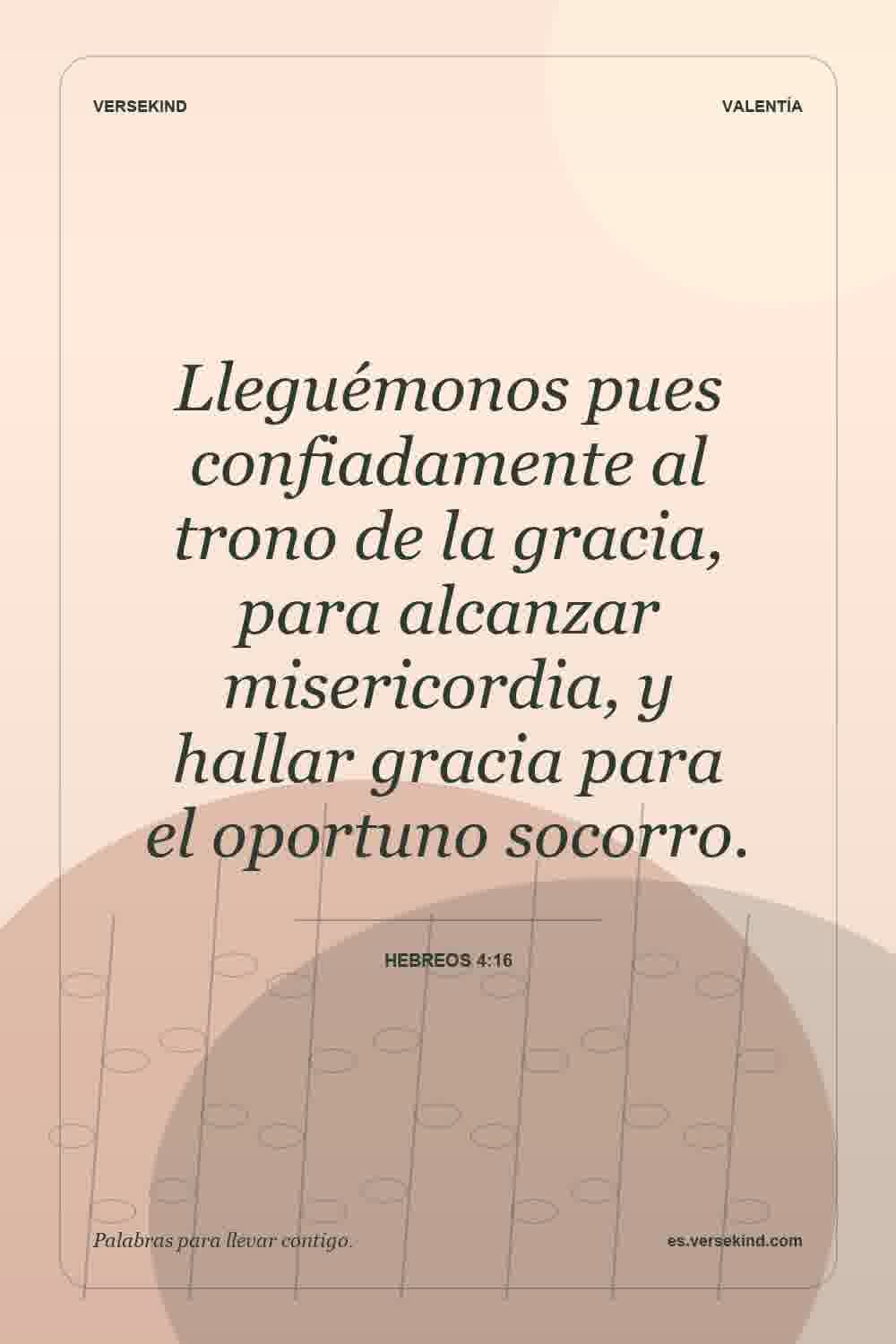 Lleguémonos pues confiadamente al trono de la gracia, para alcanzar misericordia, y hallar gracia para el oportuno socorro. — Hebreos 4:16