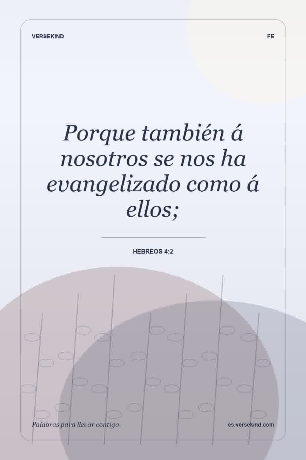 Porque también á nosotros se nos ha evangelizado como á ellos; — Hebreos 4:2