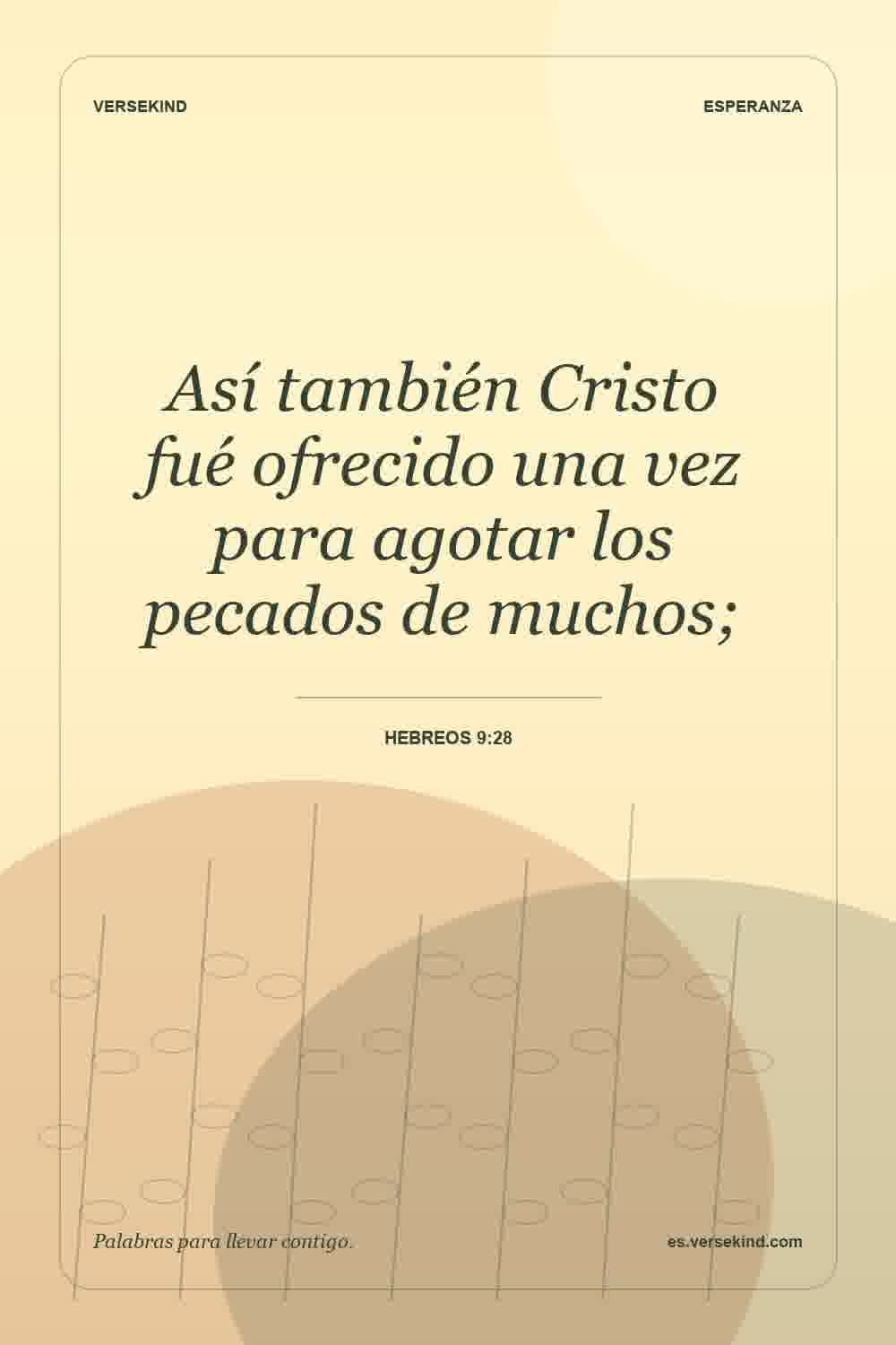 Así también Cristo fué ofrecido una vez para agotar los pecados de muchos; — Hebreos 9:28