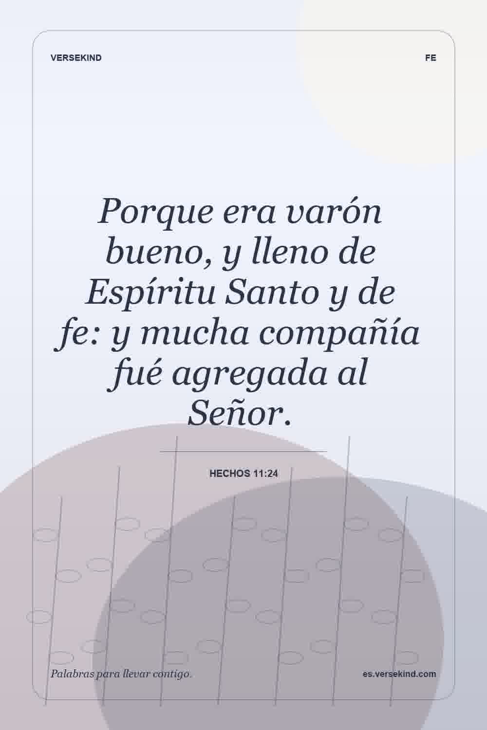 Porque era varón bueno, y lleno de Espíritu Santo y de fe: y mucha compañía fué agregada al Señor. — Hechos 11:24