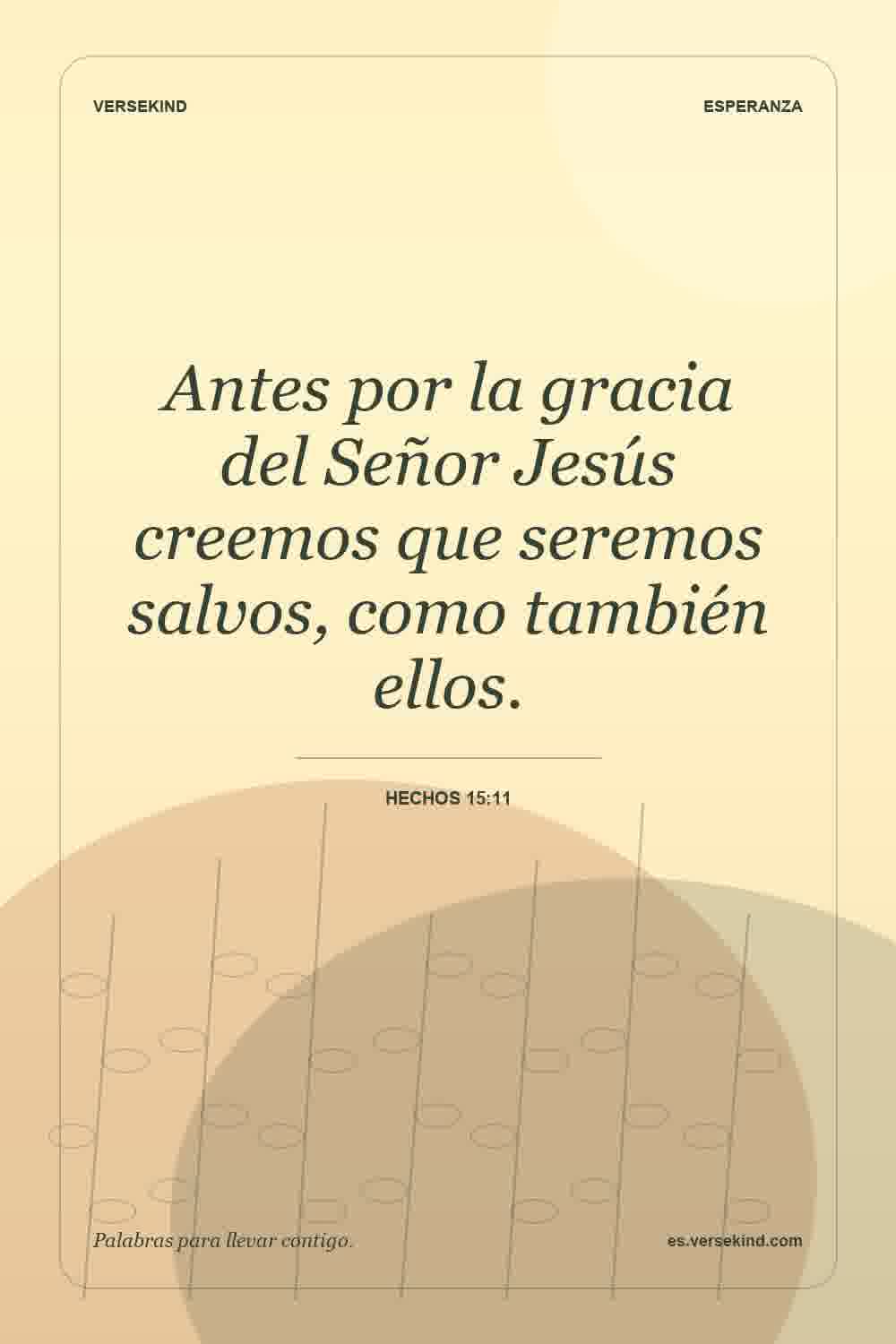 Antes por la gracia del Señor Jesús creemos que seremos salvos, como también ellos. — Hechos 15:11