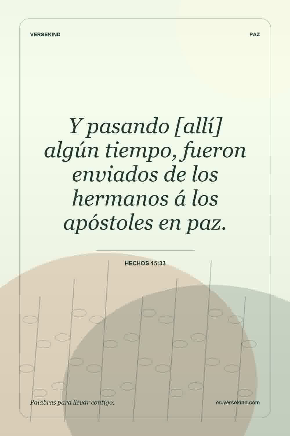 Y pasando [allí] algún tiempo, fueron enviados de los hermanos á los apóstoles en paz. — Hechos 15:33