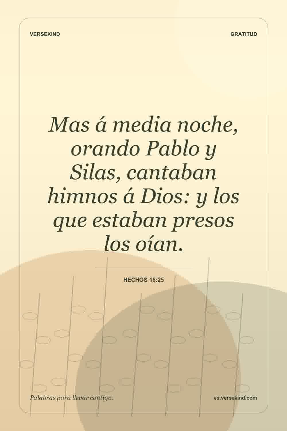 Mas á media noche, orando Pablo y Silas, cantaban himnos á Dios: y los que estaban presos los oían. — Hechos 16:25