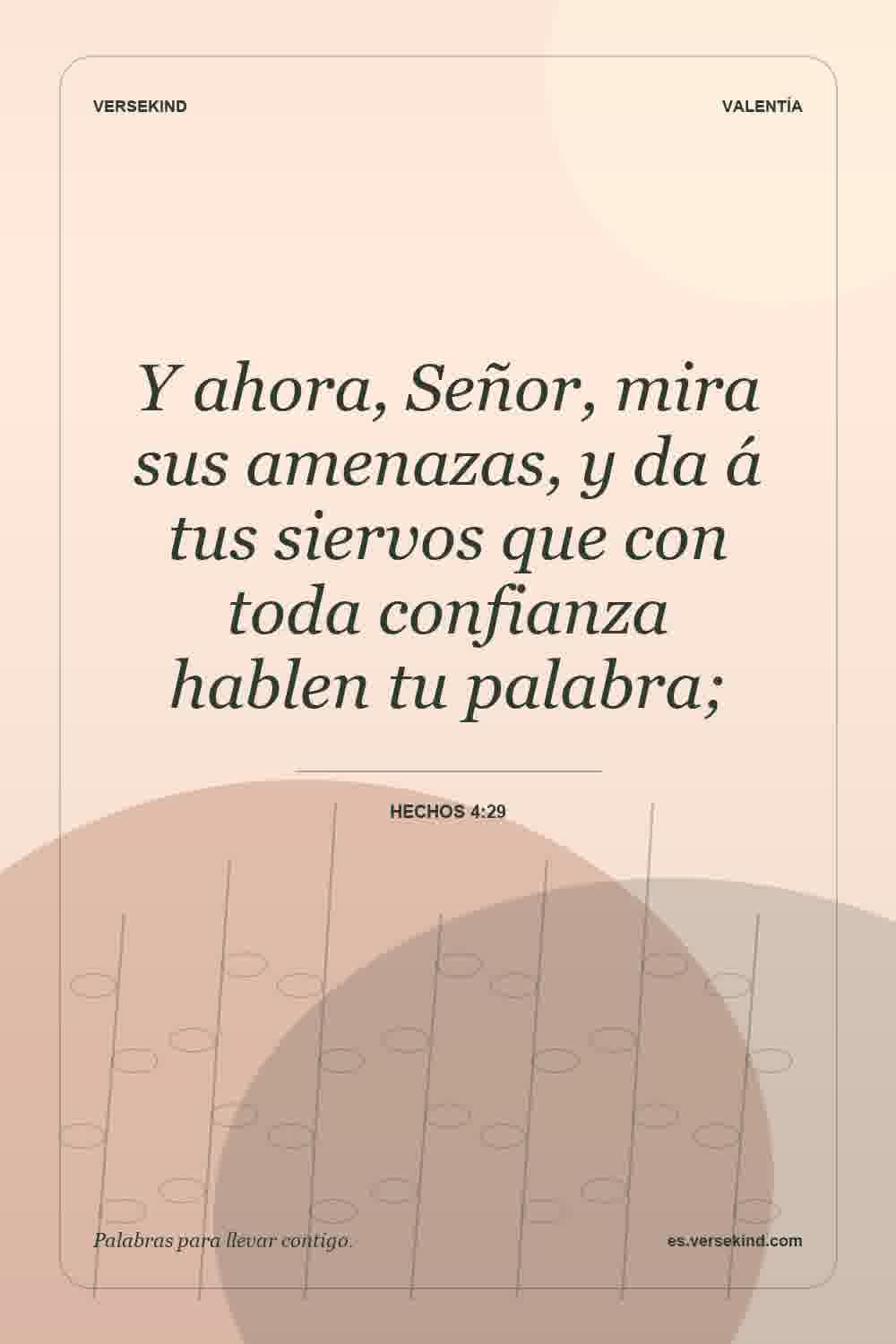 Y ahora, Señor, mira sus amenazas, y da á tus siervos que con toda confianza hablen tu palabra; — Hechos 4:29