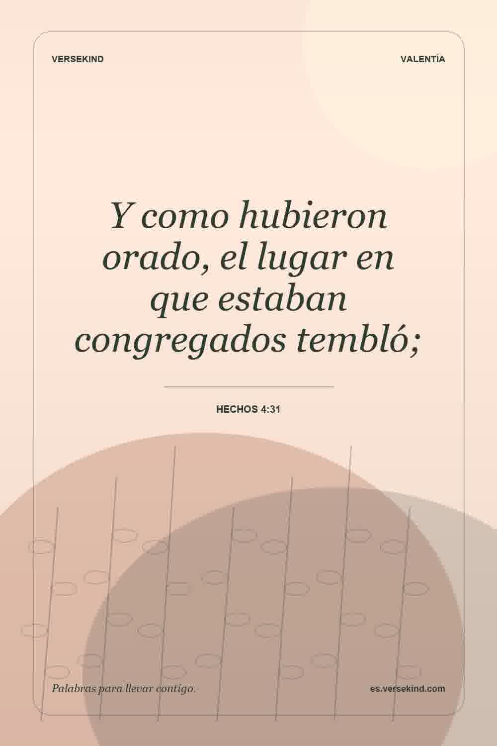 Y como hubieron orado, el lugar en que estaban congregados tembló; — Hechos 4:31