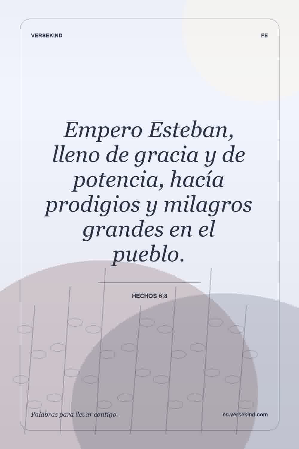 Empero Esteban, lleno de gracia y de potencia, hacía prodigios y milagros grandes en el pueblo. — Hechos 6:8