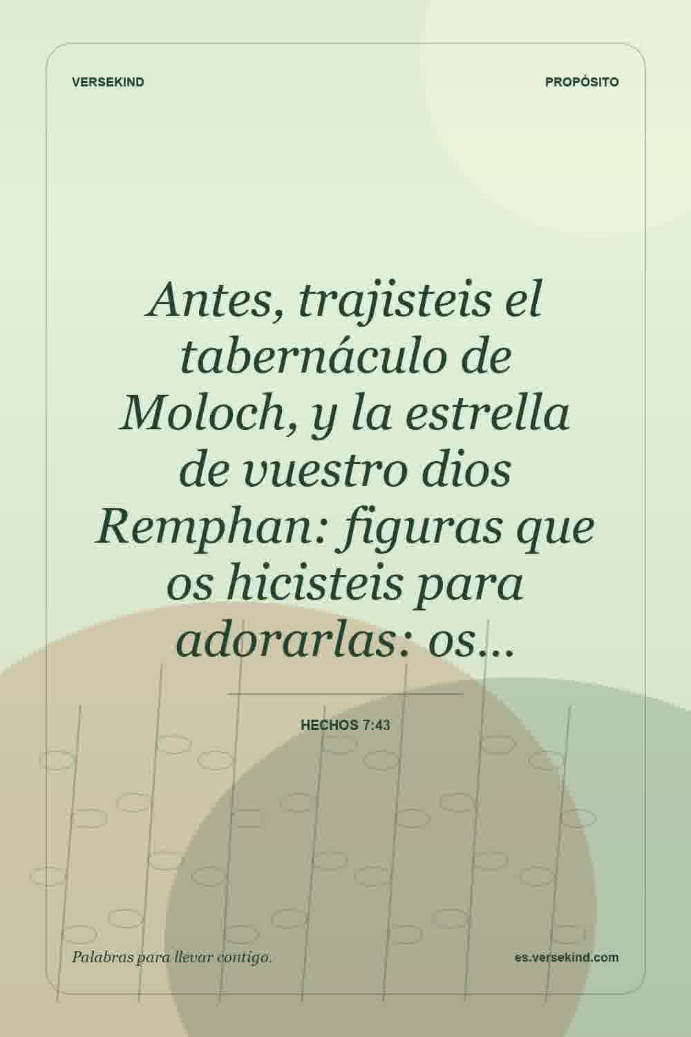 Antes, trajisteis el tabernáculo de Moloch, y la estrella de vuestro dios Remphan: figuras que os hicisteis para adorarlas: os… — Hechos 7:43