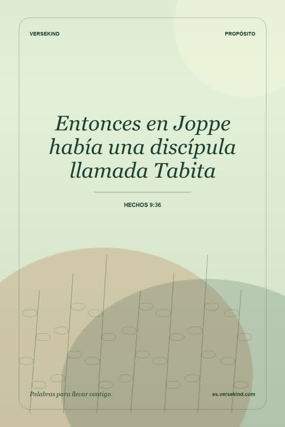 Entonces en Joppe había una discípula llamada Tabita — Hechos 9:36
