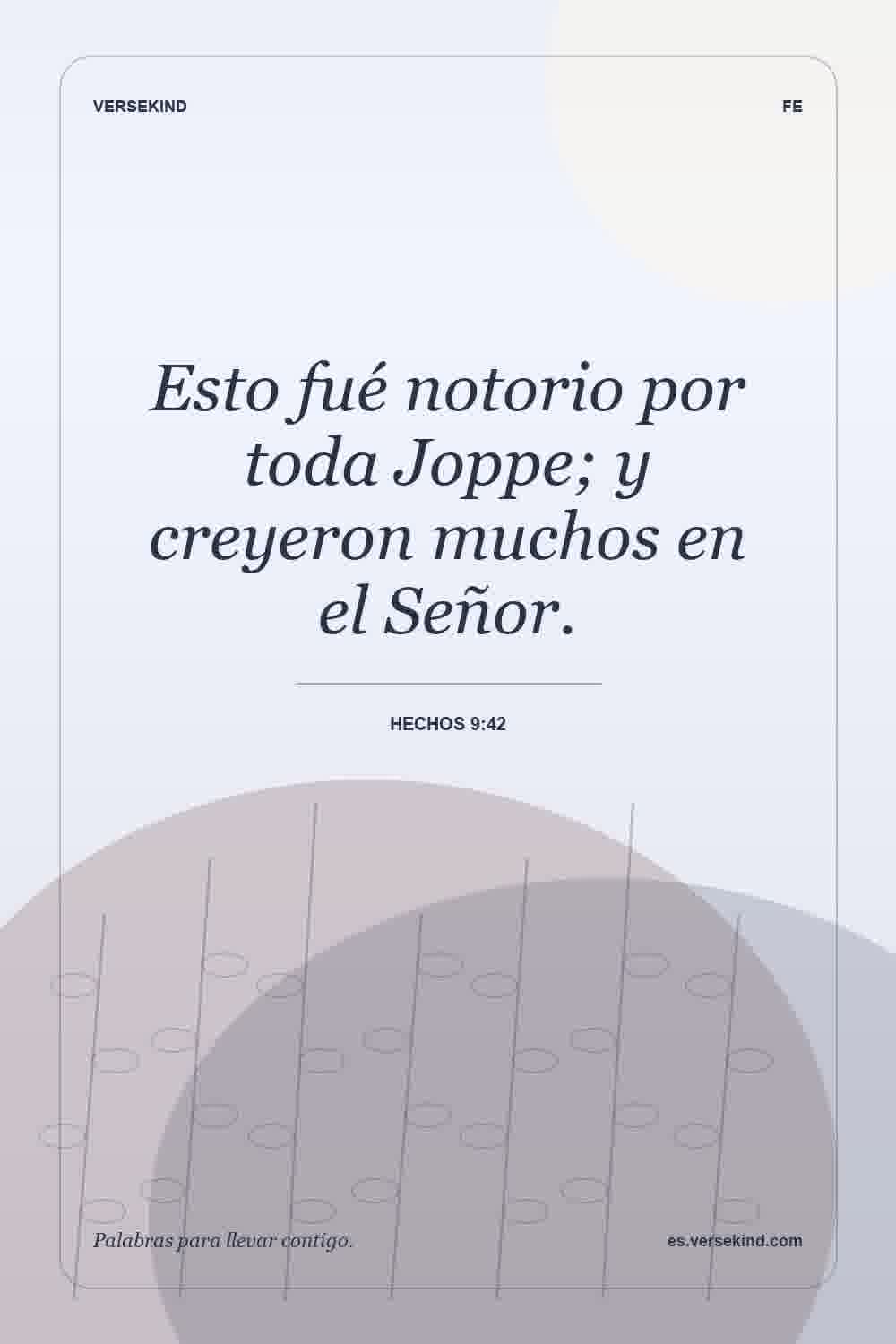 Esto fué notorio por toda Joppe; y creyeron muchos en el Señor. — Hechos 9:42
