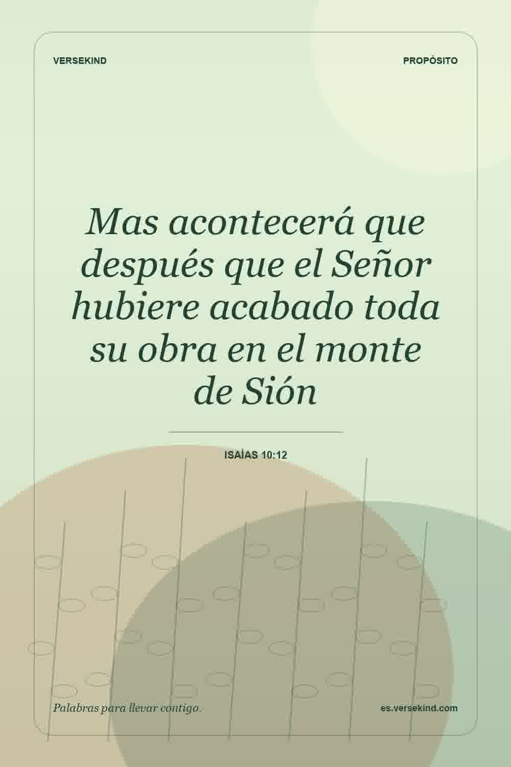 Mas acontecerá que después que el Señor hubiere acabado toda su obra en el monte de Sión — Isaías 10:12