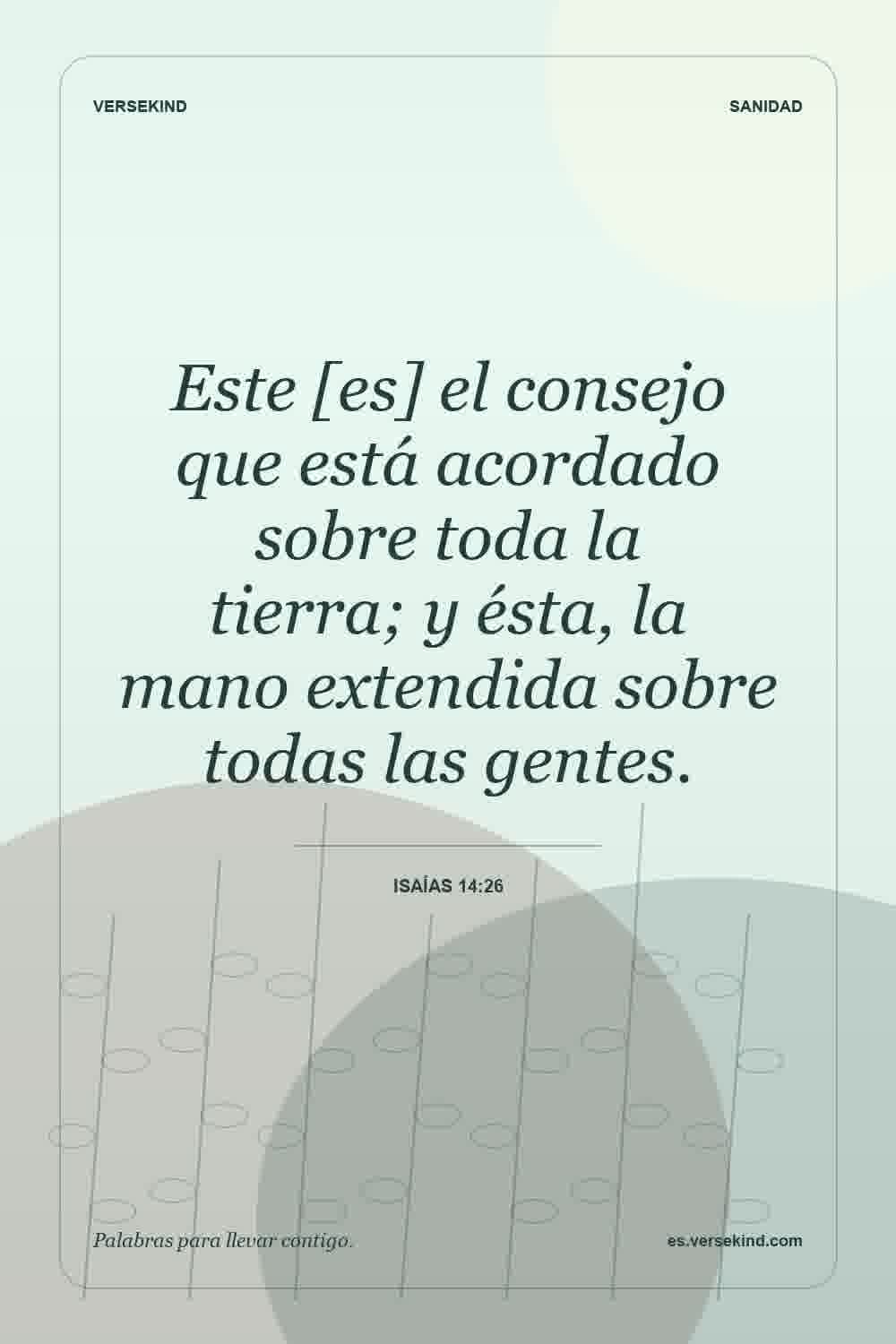 Este [es] el consejo que está acordado sobre toda la tierra; y ésta, la mano extendida sobre todas las gentes. — Isaías 14:26