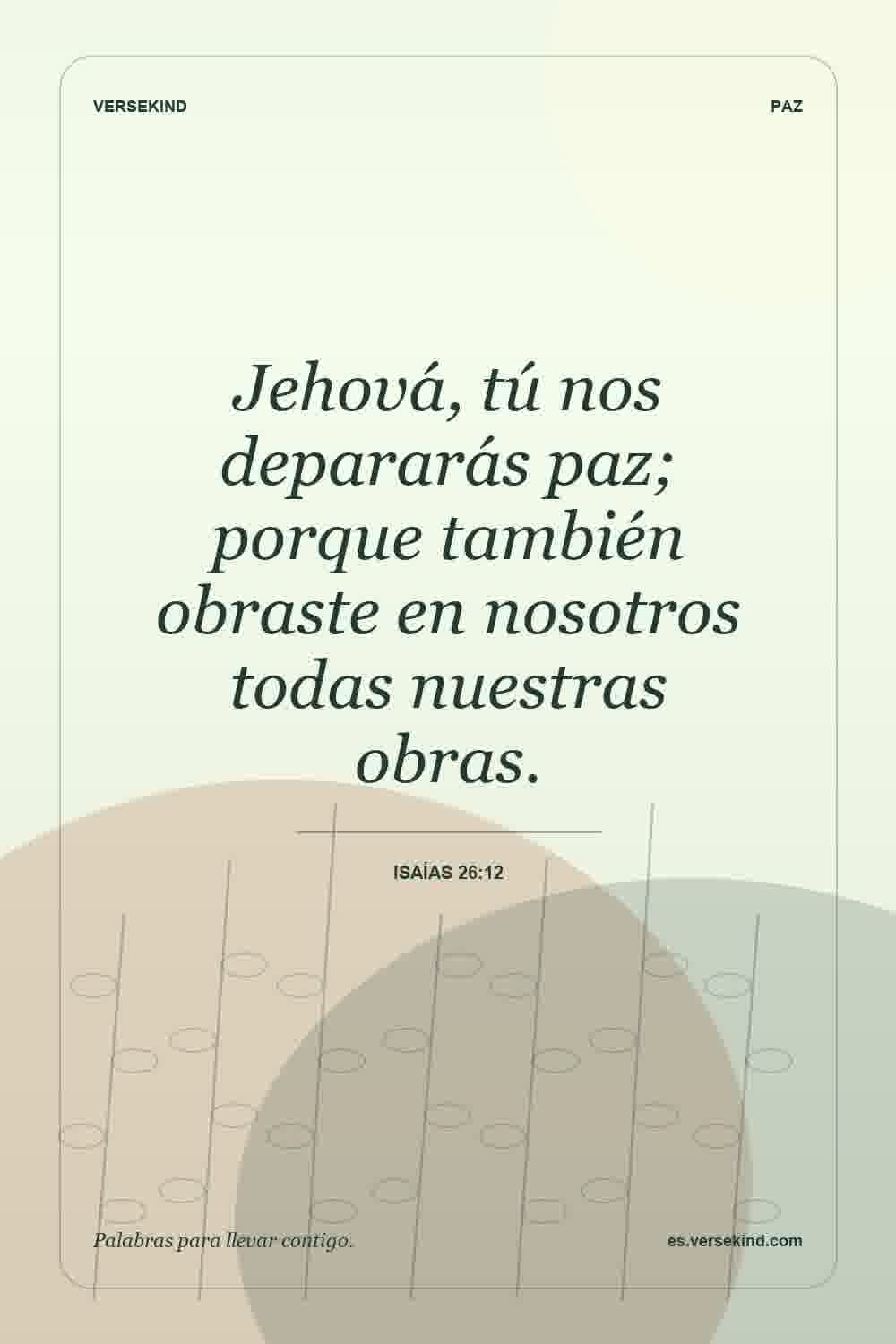 Jehová, tú nos depararás paz; porque también obraste en nosotros todas nuestras obras. — Isaías 26:12