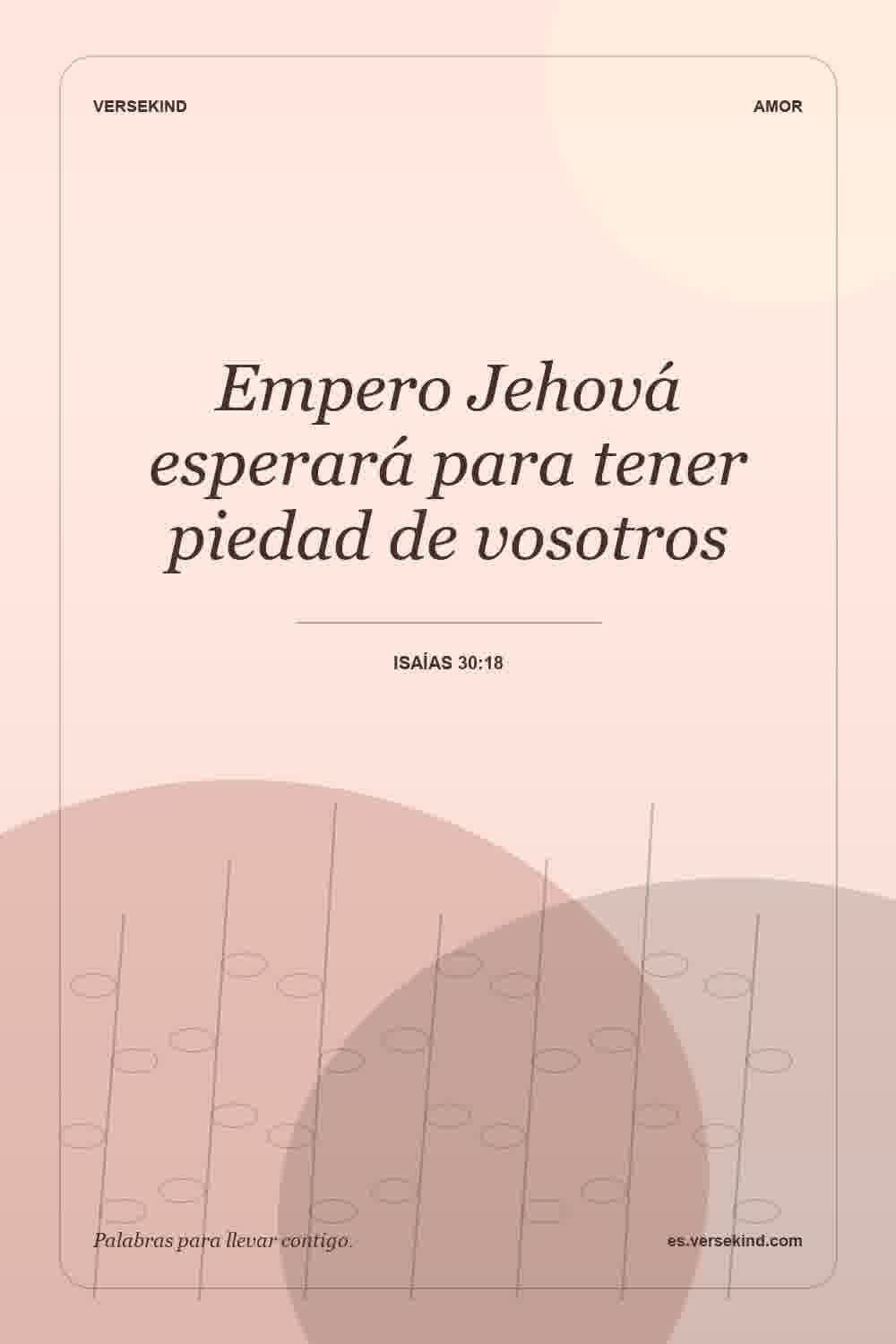 Empero Jehová esperará para tener piedad de vosotros — Isaías 30:18