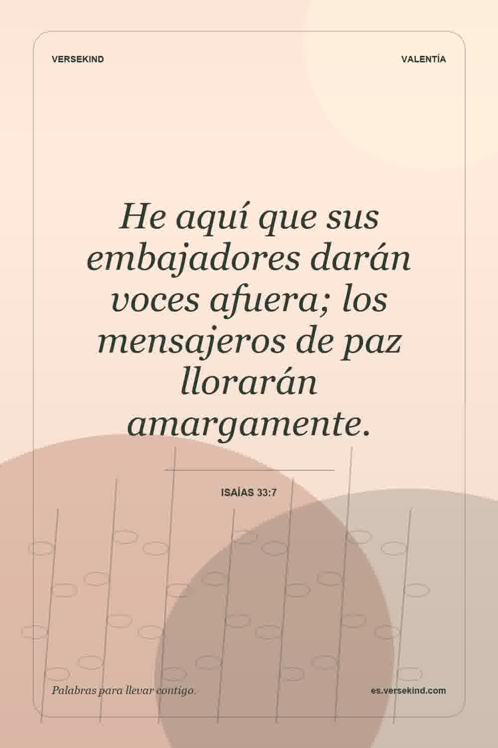 He aquí que sus embajadores darán voces afuera; los mensajeros de paz llorarán amargamente. — Isaías 33:7