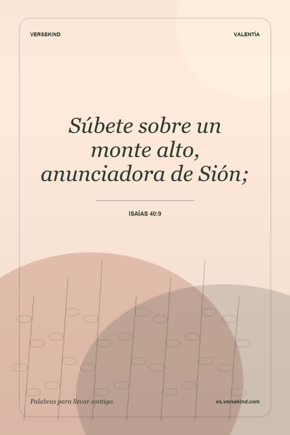 Súbete sobre un monte alto, anunciadora de Sión; — Isaías 40:9