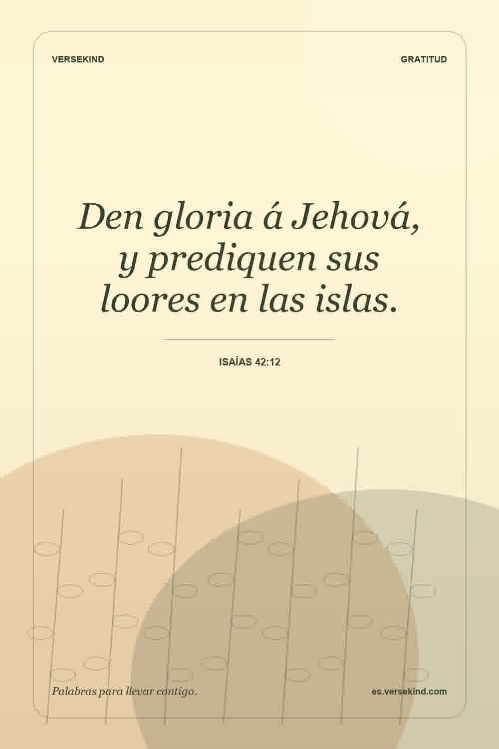 Den gloria á Jehová, y prediquen sus loores en las islas. — Isaías 42:12