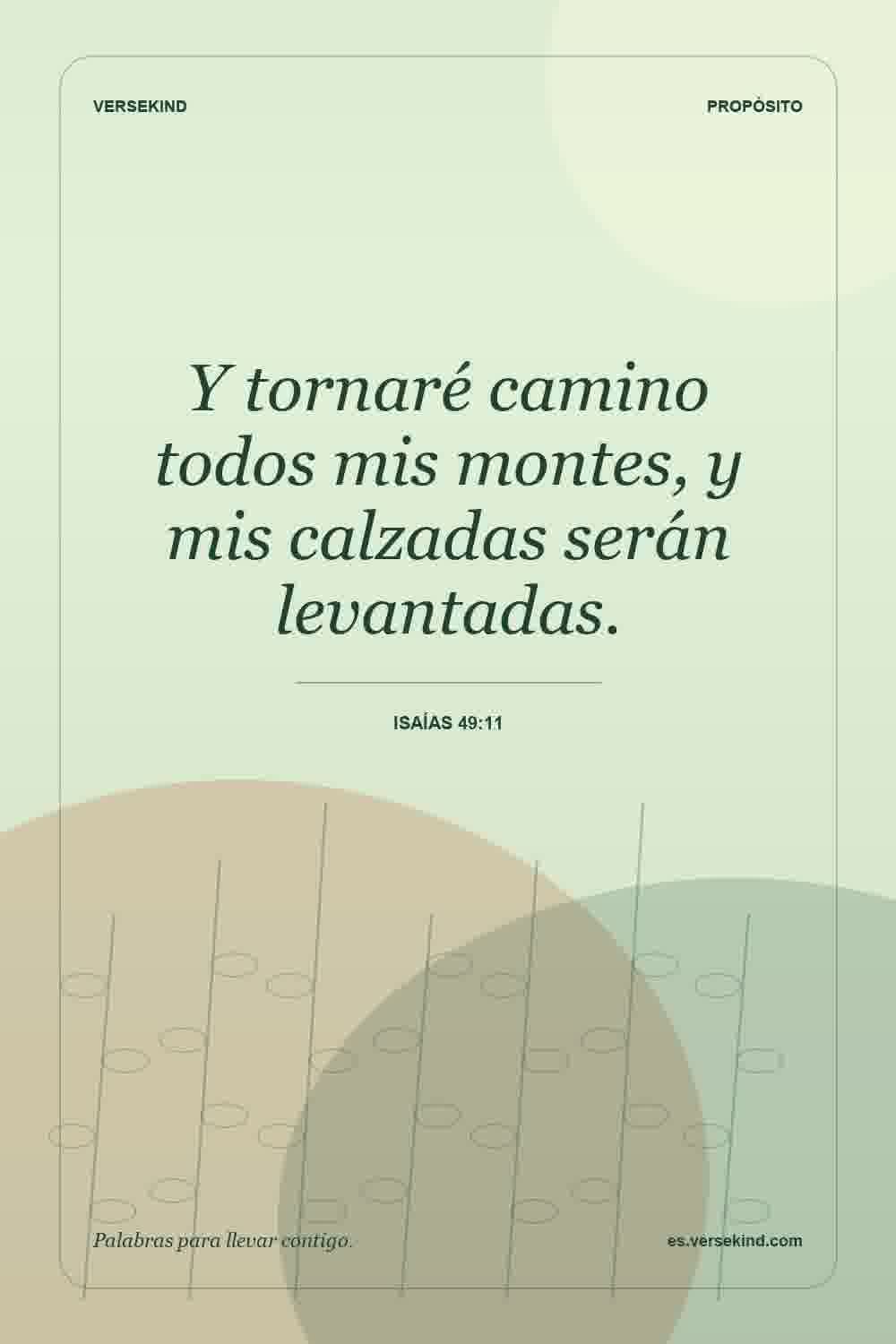 Y tornaré camino todos mis montes, y mis calzadas serán levantadas. — Isaías 49:11