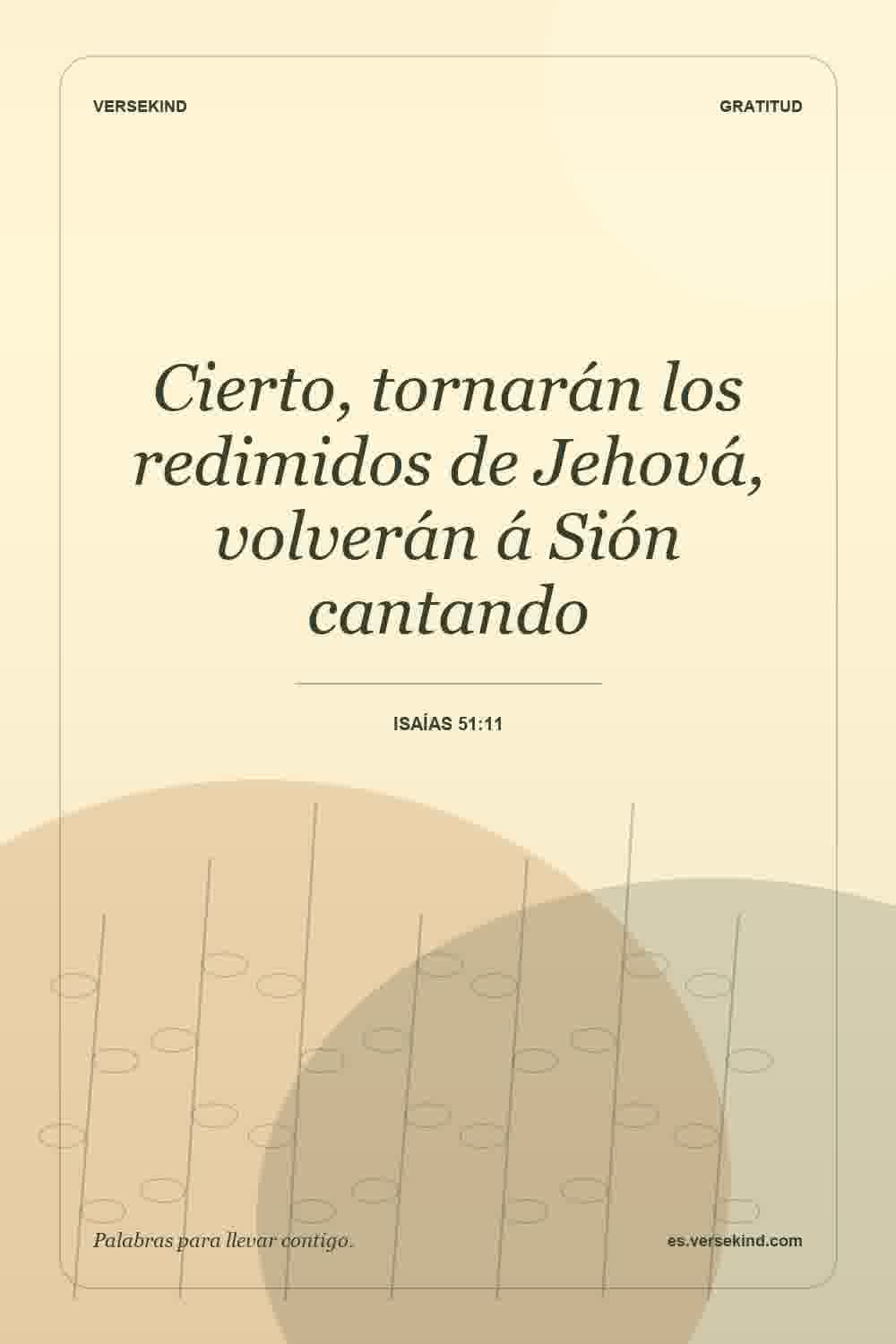 Cierto, tornarán los redimidos de Jehová, volverán á Sión cantando — Isaías 51:11