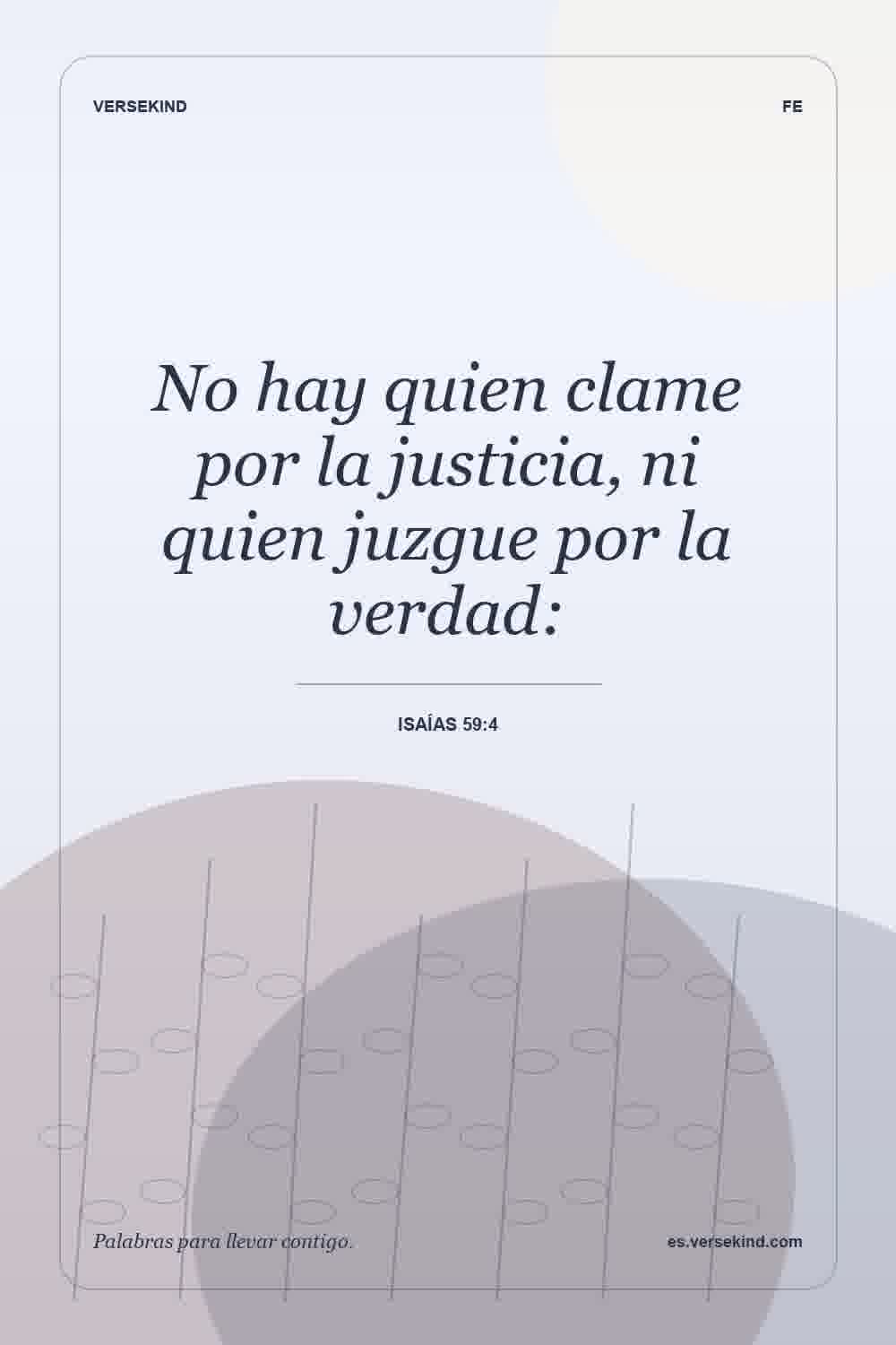 No hay quien clame por la justicia, ni quien juzgue por la verdad: — Isaías 59:4