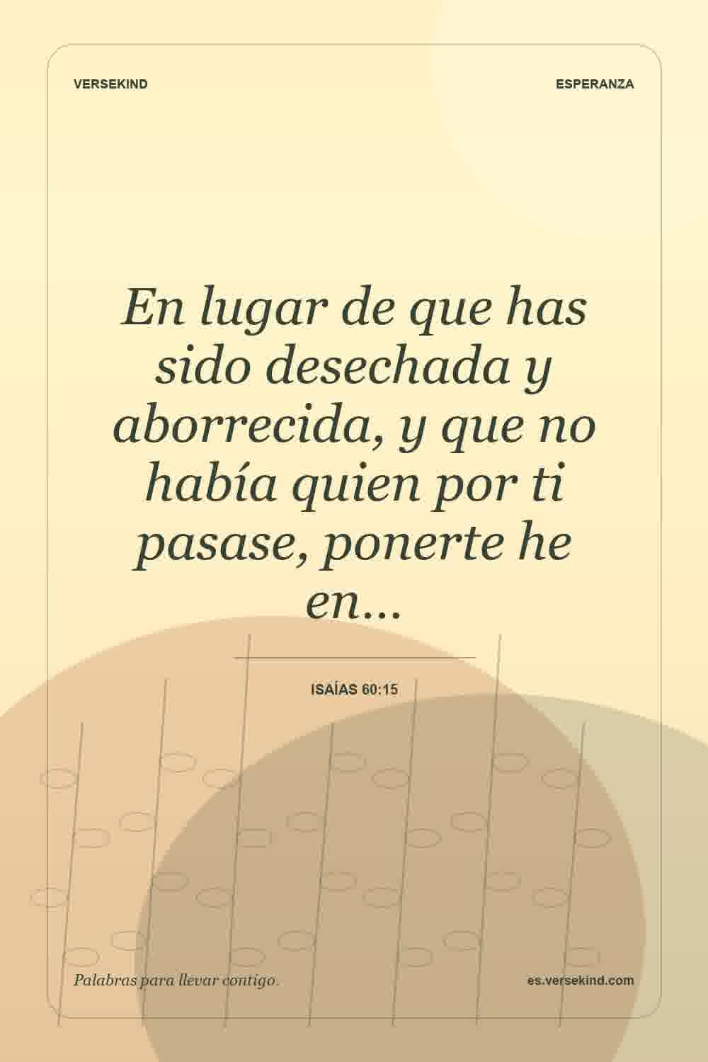 En lugar de que has sido desechada y aborrecida, y que no había quien por ti pasase, ponerte he en… — Isaías 60:15