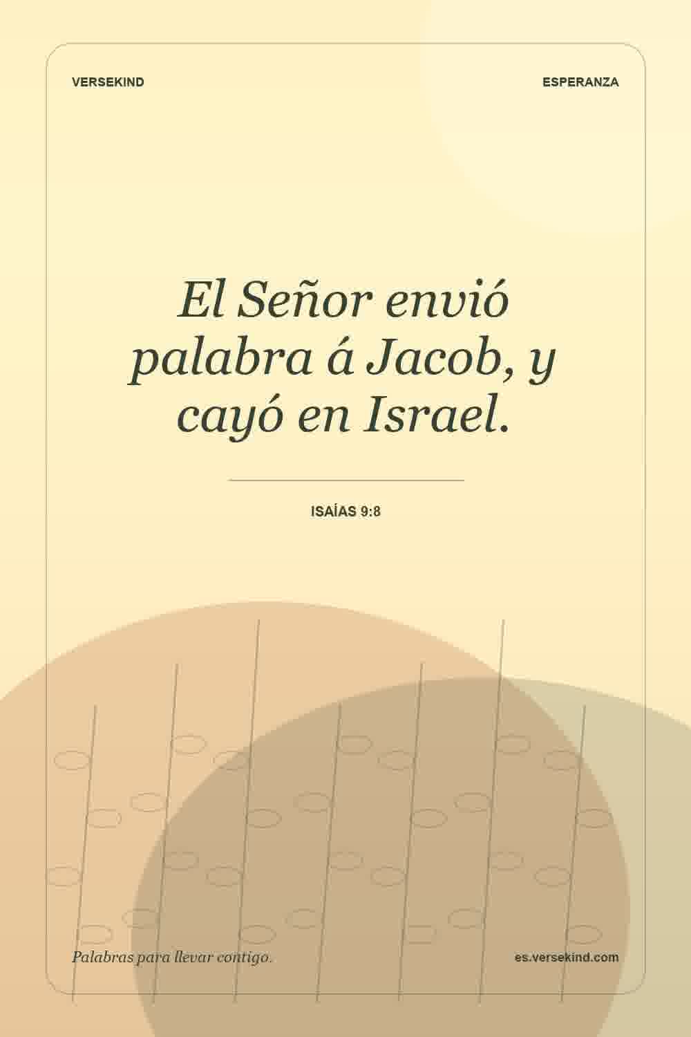 El Señor envió palabra á Jacob, y cayó en Israel. — Isaías 9:8