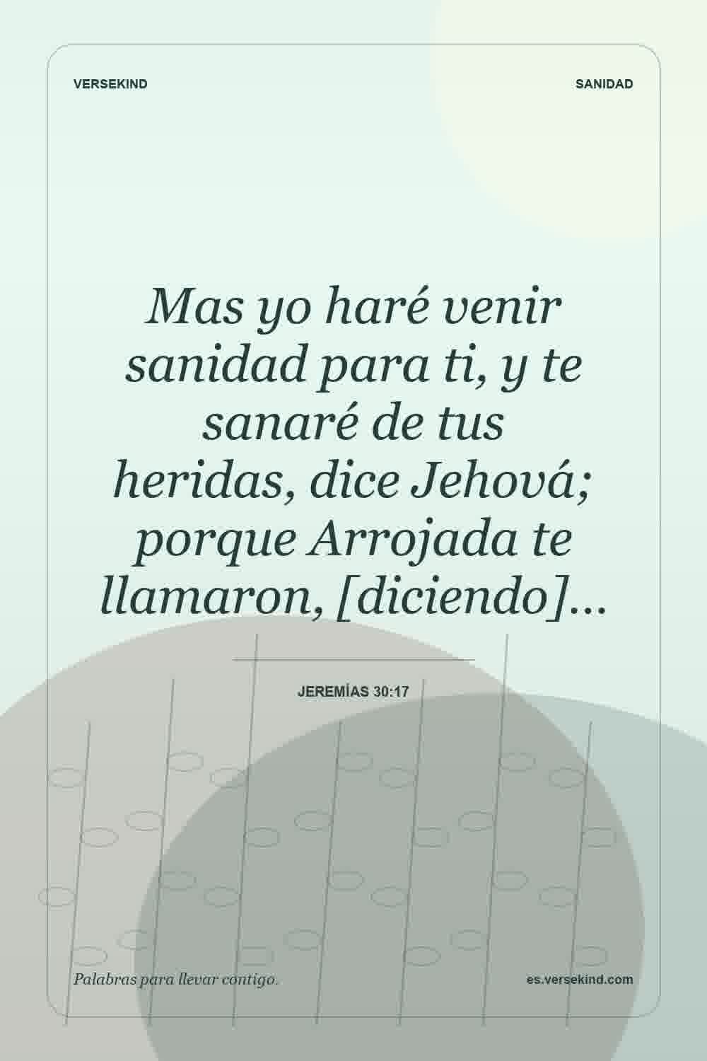 Mas yo haré venir sanidad para ti, y te sanaré de tus heridas, dice Jehová; porque Arrojada te llamaron, [diciendo]… — Jeremías 30:17