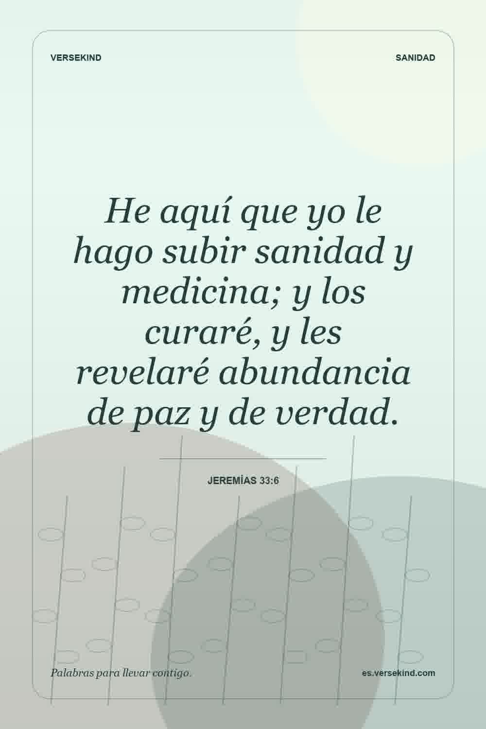 He aquí que yo le hago subir sanidad y medicina; y los curaré, y les revelaré abundancia de paz y de verdad. — Jeremías 33:6