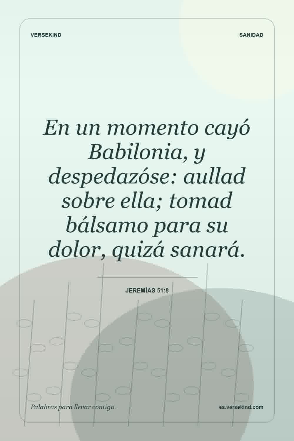 En un momento cayó Babilonia, y despedazóse: aullad sobre ella; tomad bálsamo para su dolor, quizá sanará. — Jeremías 51:8
