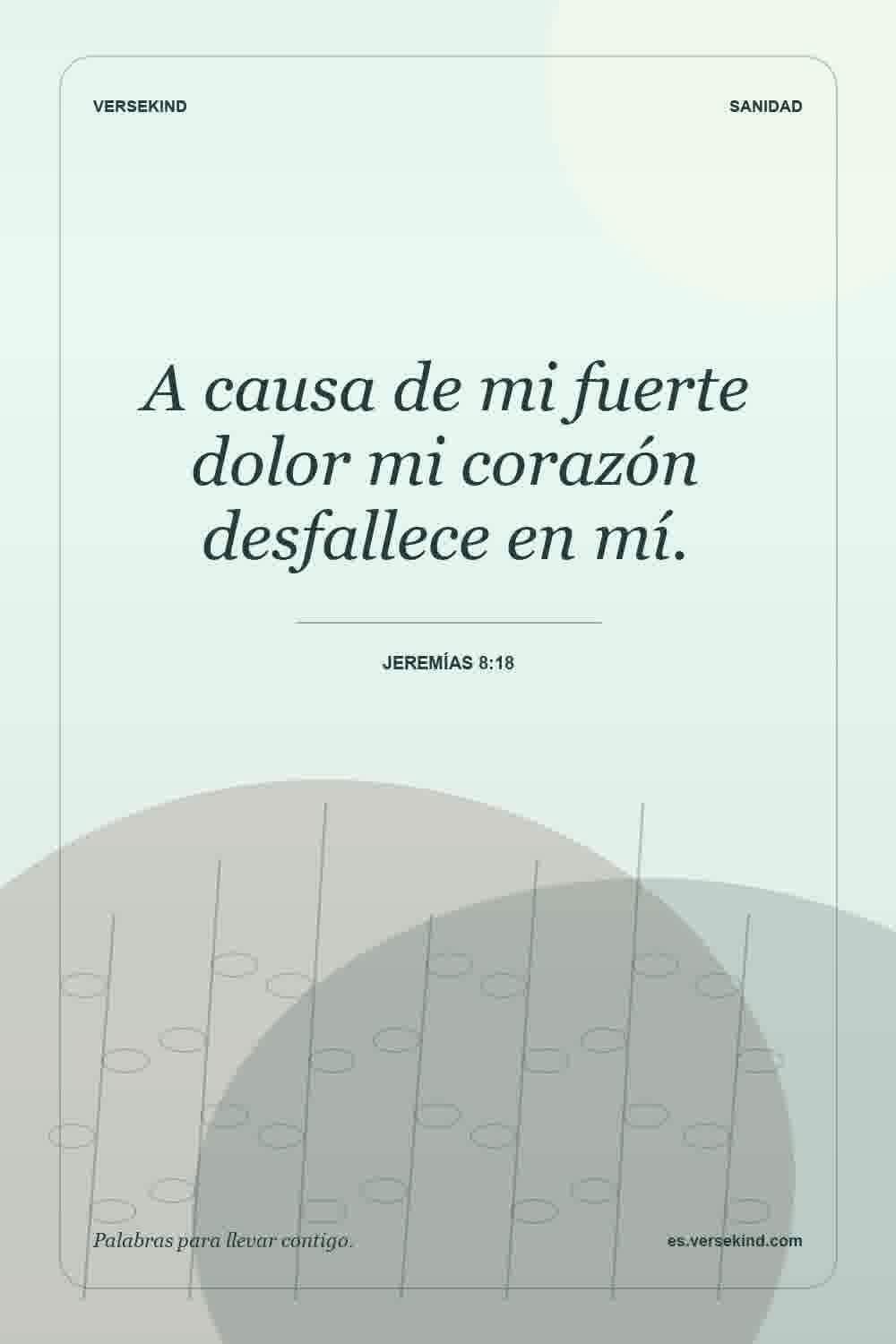 A causa de mi fuerte dolor mi corazón desfallece en mí. — Jeremías 8:18