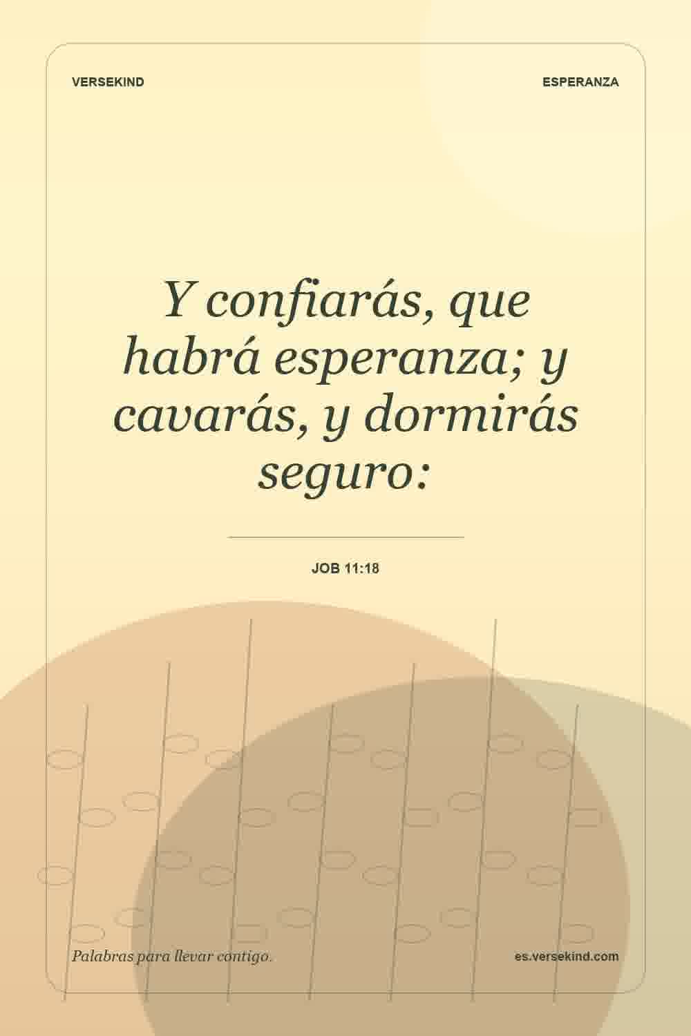 Y confiarás, que habrá esperanza; y cavarás, y dormirás seguro: — Job 11:18