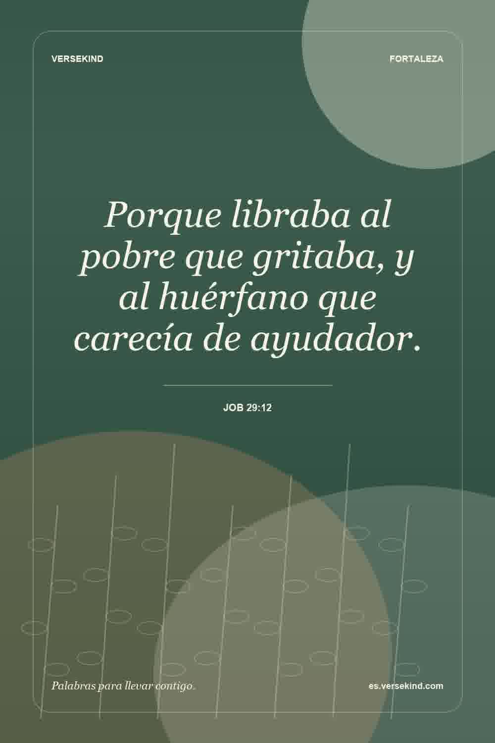Porque libraba al pobre que gritaba, y al huérfano que carecía de ayudador. — Job 29:12