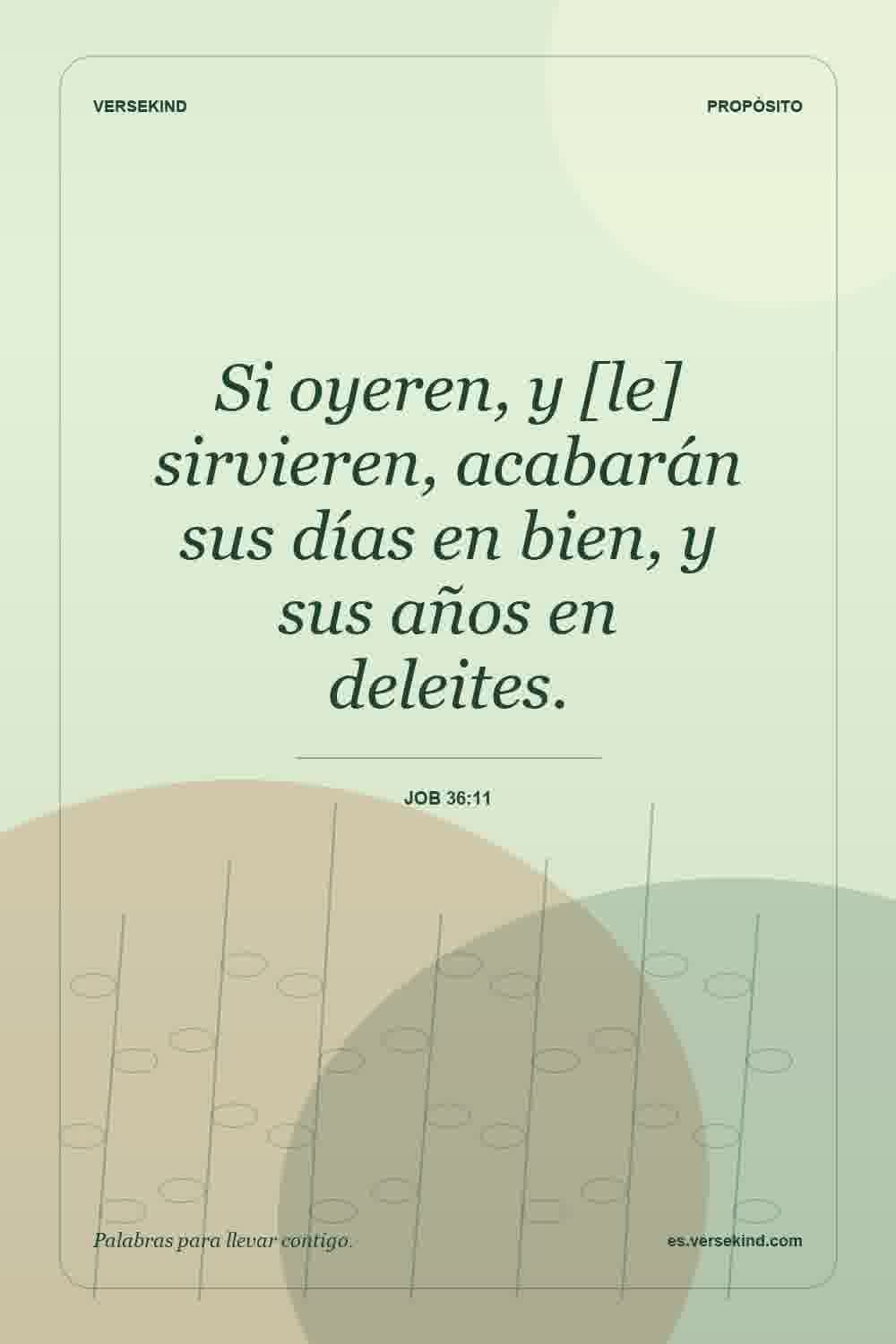 Si oyeren, y [le] sirvieren, acabarán sus días en bien, y sus años en deleites. — Job 36:11