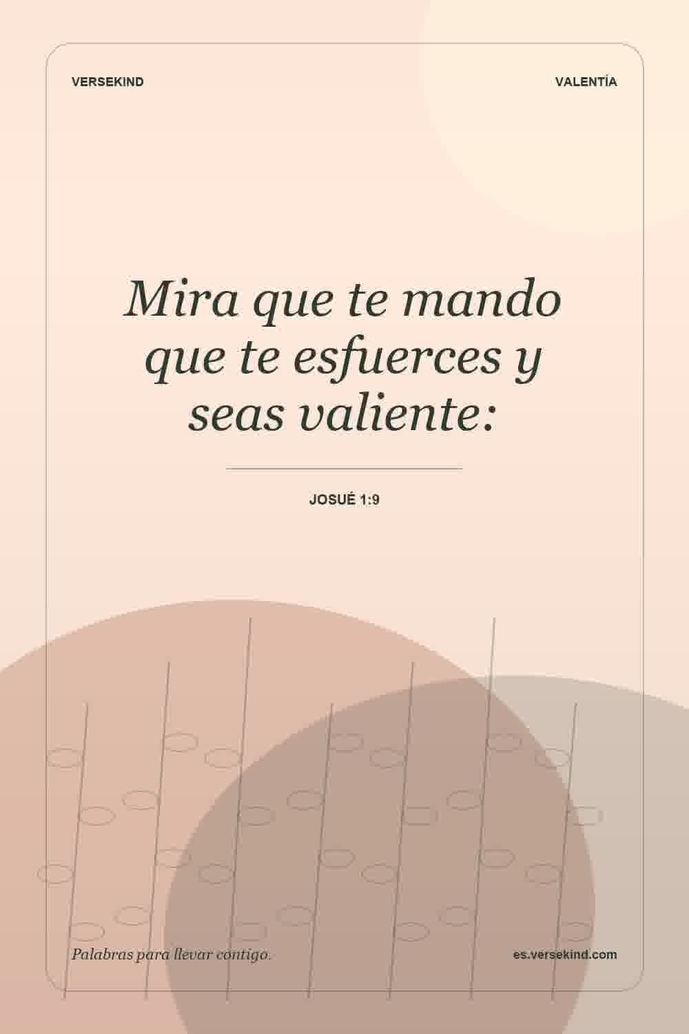 Mira que te mando que te esfuerces y seas valiente: — Josué 1:9