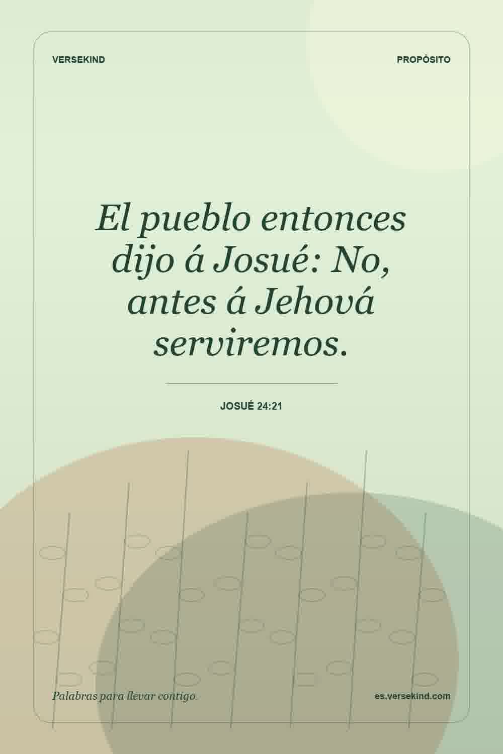 El pueblo entonces dijo á Josué: No, antes á Jehová serviremos. — Josué 24:21