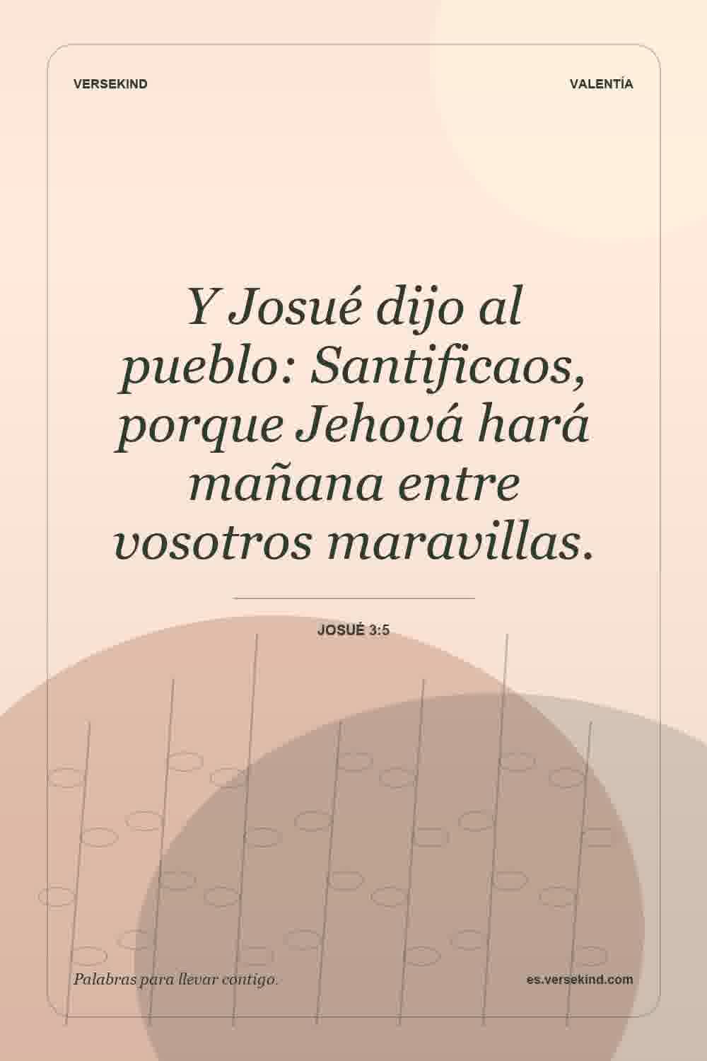 Y Josué dijo al pueblo: Santificaos, porque Jehová hará mañana entre vosotros maravillas. — Josué 3:5