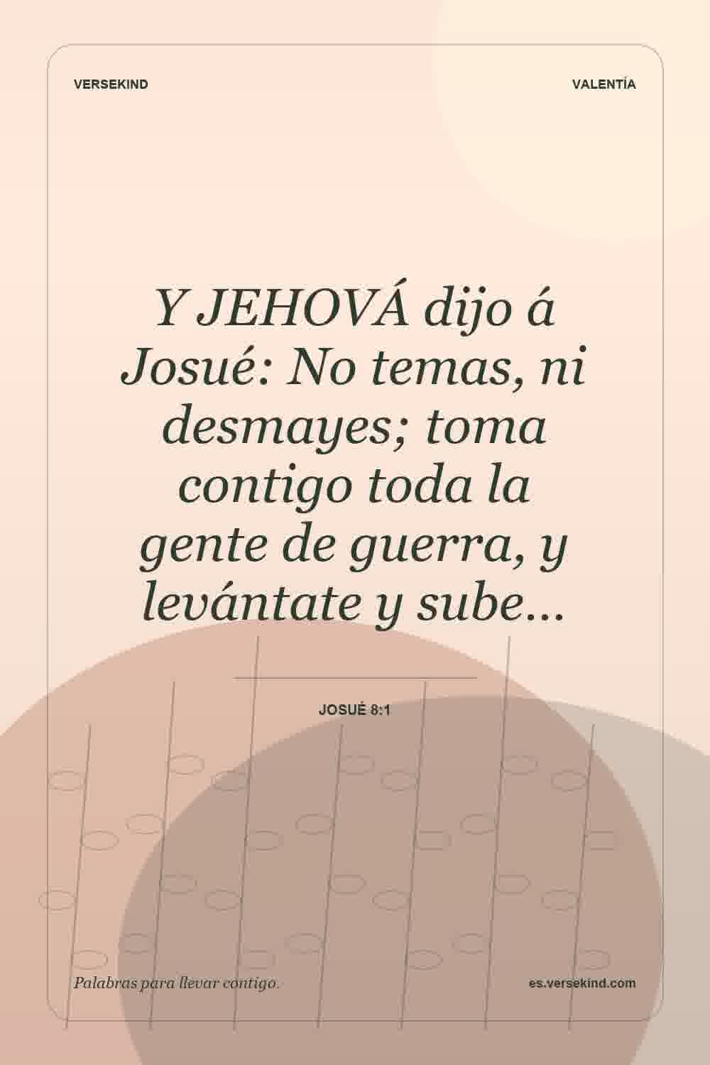 Y JEHOVÁ dijo á Josué: No temas, ni desmayes; toma contigo toda la gente de guerra, y levántate y sube… — Josué 8:1